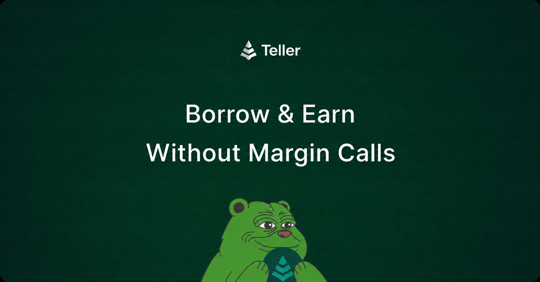 Teller: Borrow & Earn Without Margin Calls